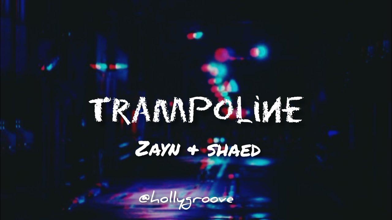 TRAMPOLINE (lyrics) Zayn & Shaed YouTube