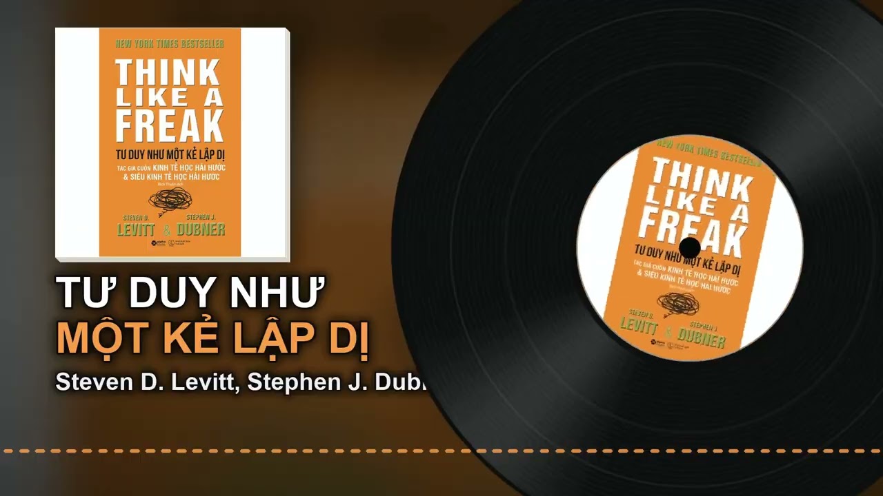 Tóm tắt sách Tư Duy Như Một Kẻ Lập Dị – Levitt & Dubner: 5 ý chính