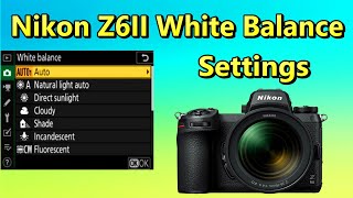 Nikon Z6II White balance Settings - Why Use Them