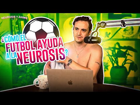 Neurosis y Ánimo - ¿Cómo el futbol ayuda a la Neurosis? (Ep. 53)