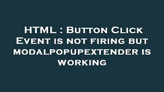 HTML : Button Click Event is not firing but modalpopupextender is working