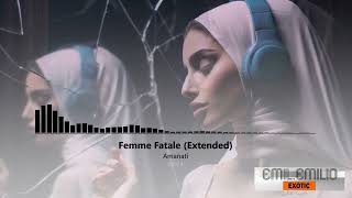 Femme Fatale - Amanati (Extended) EXOTIC