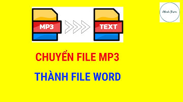 Hướng Dẫn Chuyển Đổi File Mp3 Âm Thanh Thành File Word Đơn Giản Chính Xác Nhất | Mạnh Seven