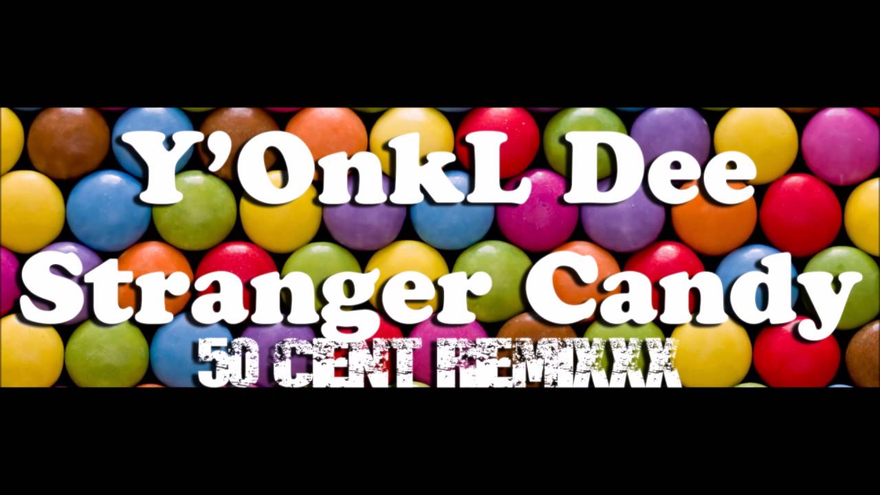 Y'OnkL Dee   Stranger Candy 50 Cent REMIXXX 2016