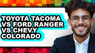 Toyota Tacoma vs Ford Ranger vs Chevy Colorado - Full Comparison