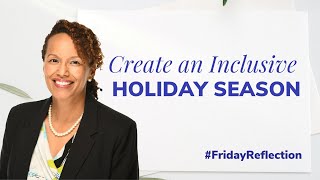 Creating an Inclusive Holiday Season | Friday Reflection