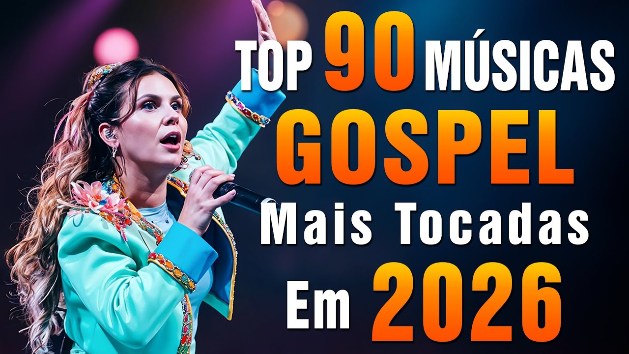 Top 90 Hinos Gospel As Mais Tocadas, Louvores De Adoração 2026, As Melhores Músicas Gospel Com Letra
