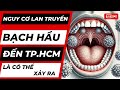 Bệnh Bạch Hầu - Nguy Cơ Lan Truyền Đến Thành Phố Hồ Chí Minh Là Có Thể Xảy Ra.