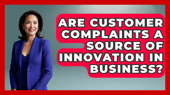 Are Customer Complaints a Source of Innovation in Business? | Customer First Leadership News