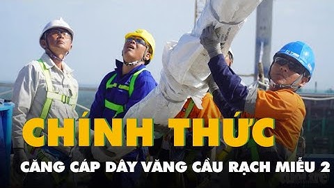 Căng cáp dây văng đầu tiên trên cầu Rạch Miễu 2