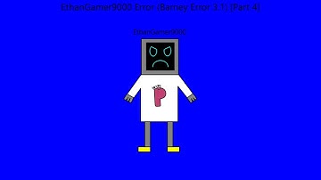 EthanGamer9000 Error (Barney Error 3.1) [Part 4]