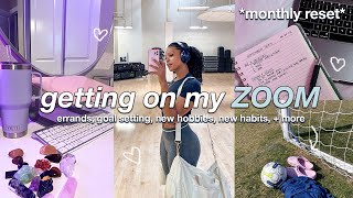 MONTHLY RESET ?: Getting on My ZOOM | new hobbies, goal setting, errands + more 