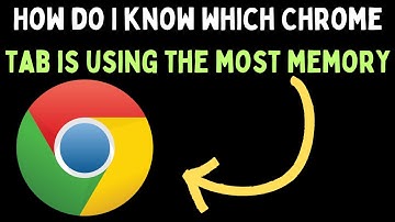 How Do I Know Which Chrome Tab is Using The Most Memory on a Windows 11 Computer