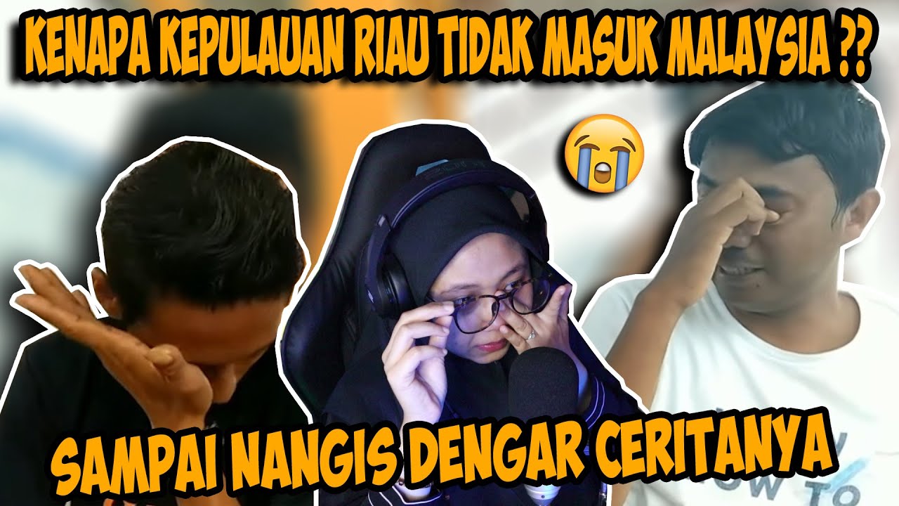 MENGAPA KEPULAUAN RIAU TIDAK MASUK MALAYSIA ?? SAMPAI NANGIS ABANGNYA CERITA