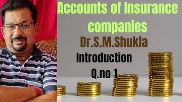 Accounts of Insurance Companies Q.no 1 from Dr.S.M Shukla with introduction||Rajusengupta classes||