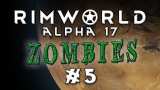 Rimworld - Alpha 17...ZOMBIELAND! - Episode 5