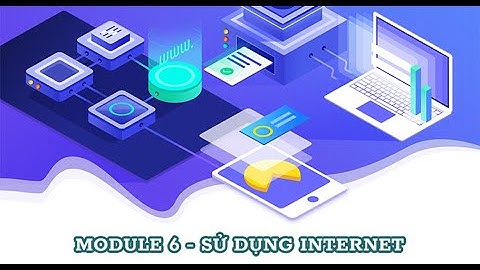 Bài 1: Module 6 - Sử dụng Internet