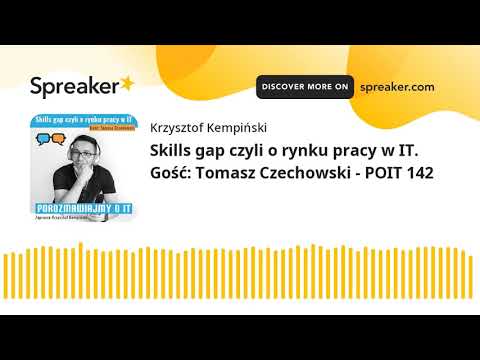 Skills gap czyli o rynku pracy w IT. Gość: Tomasz Czechowski - POIT 142