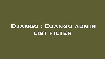 Django : Django admin list filter