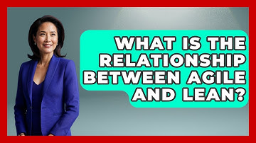 What Is The Relationship Between Agile And Lean? - Learn As An Adult
