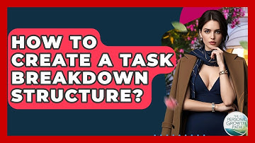 How To Create A Task Breakdown Structure? - The Personal Growth Path