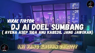 DJ AI DOEL SUMBANG ( AYENA ASEP SIGA ANU KABEDIL JANG JAWOKAN) FYP TIKTOK FULL BASS MENGKANE 2024