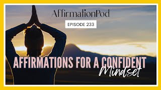 Affirmations for a Confident Mindset - Affirmation Pod Podcast with Josie Ong