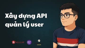 Bài 21: Xây dựng API quản lý user | ASP.NET Core API, Identity Server & Angular | TEDU