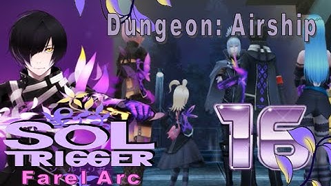 Sol Trigger Playthrough - Farel Arc Ch.6 - Part 16: Dungeon: Airship