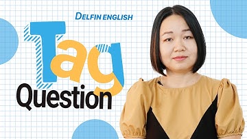 TAG QUESTIONS | CÂU HỎI ĐUÔI - DELFIN ENGLISH
