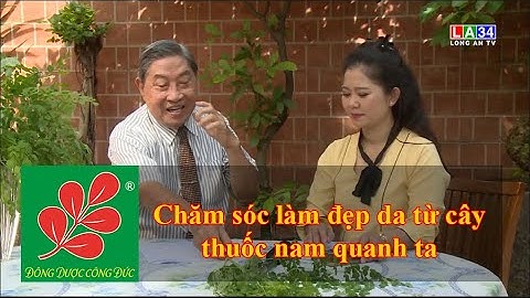 CHĂM SÓC LÀM ĐẸP DA TỪ CÂY THUỐC NAM QUANH TA - Lương Y Nguyễn Công Đức