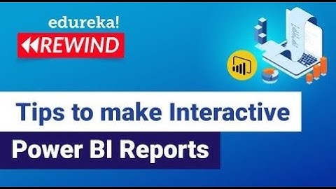 Tips to make Interactive Power BI Reports  | Edureka | Power BI Rewind - 6