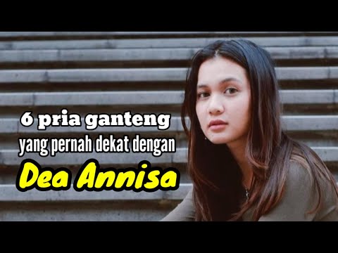 6 PRIA GANTENG YANG PERNAH DEKAT DENGAN DEA ANNISA dan MANTAN PACAR DEA ANNISA