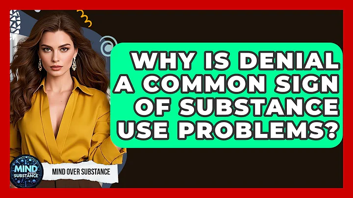 Why Is Denial A Common Sign Of Substance Use Problems? - Mind Over Substance