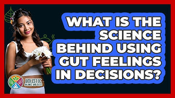 What Is The Science Behind Using Gut Feelings In Decisions? - Holistic Balance And Bliss