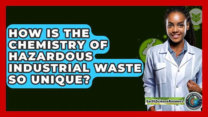 How Is The Chemistry Of Hazardous Industrial Waste So Unique? - Earth Science Answers