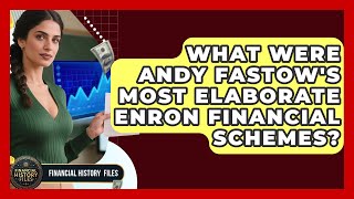 What Were Andy Fastow's Most Elaborate Enron Financial Schemes? - Financial History Files Wealth