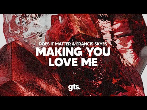 Does It Matter, Francis Skyes - Making You Love Me (Lyrics)