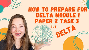DELTA MODULE ONE, PAPER 2, TASK 3. HOW TO PREPARE FOR DELTA MODULE 1| ISSUES IN ELT #deltaexam #elt
