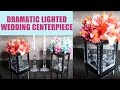 DIY Dramatic Lighted Wedding Centerpiece DIY Dramatic Lighted Wedding Centerpiece