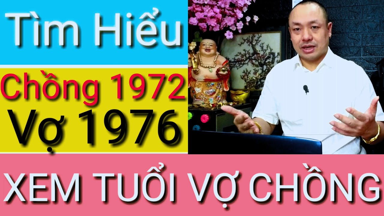 #270: XEM TUỔI - CHỒNG NHÂM TÝ 1972  VỢ BÍNH THÌN 1976 - CÓ HỢP NHAU KHÔNG?
