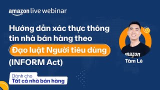 Xác thực thông tin nhà bán hàng theo Đạo luật Người tiêu dùng (INFORM Act) | Amazon Live Webinar