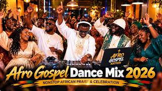 Afro Gospel Dance Mix 2026 | Nonstop African Praise & Celebration