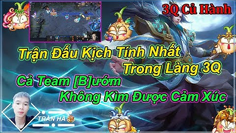 [ 3Q Củ Hành ] - Trận Đấu Kịch Tính Nhất Trong Làng 3Q | Cả Team [B]ướm Không Kìm Được Cảm Xúc