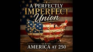 A Perfectly Imperfect Union: America 250 with Dean Otto (372)