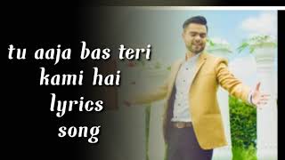 Tu aaja tu aaja  bas teri kami hai lyrics song//akhil |latest panjabi song 2016