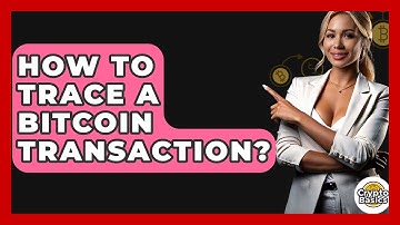 How to Trace a Bitcoin Transaction? - CryptoBasics360.com