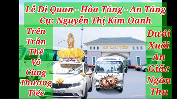 🔴 Lê  Di Quan - Hỏa Táng - An Táng - Bà Nguyễn Thị Kim Anh -Dịch Vụ Tang Lễ Luong Anh - 0978.568.711