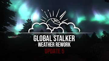 Global Stalker Weather Rework - Update 5 | Official Trailer