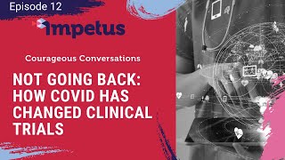 Episode 12 Not Going Back: How COVID Has Changed Clinical Trials